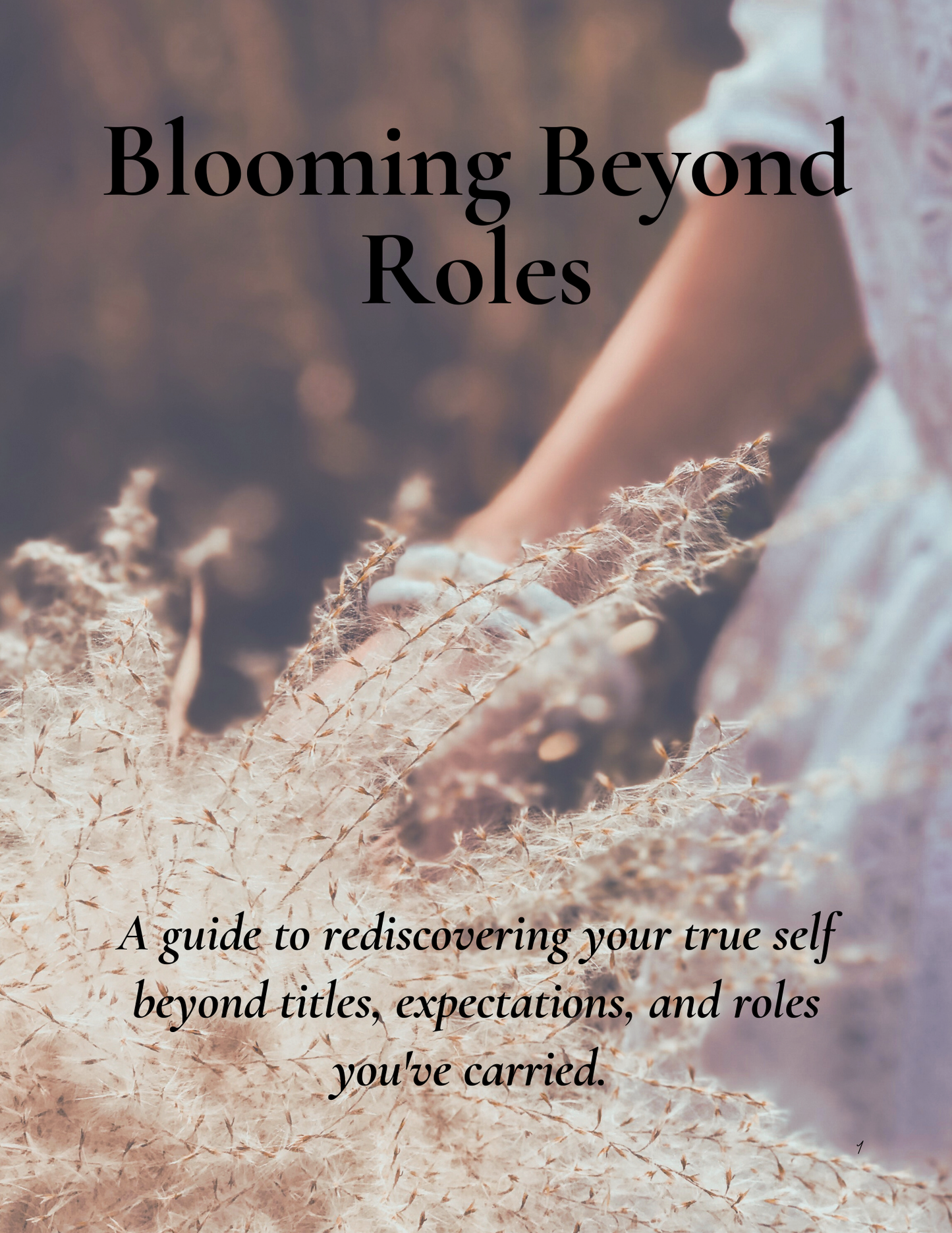 Blooming Beyond Roles: A guide to rediscovering your true self beyond titles, expectations, and roles you've carried